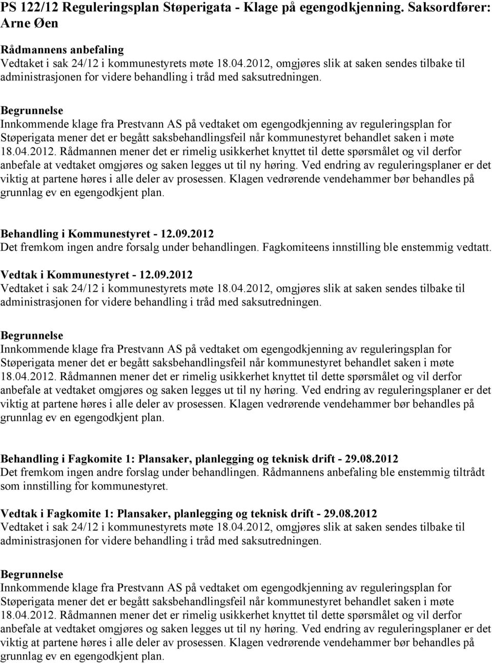 Innkommende klage fra Prestvann AS på vedtaket om egengodkjenning av reguleringsplan for Støperigata mener det er begått saksbehandlingsfeil når kommunestyret behandlet saken i møte 18.04.2012.