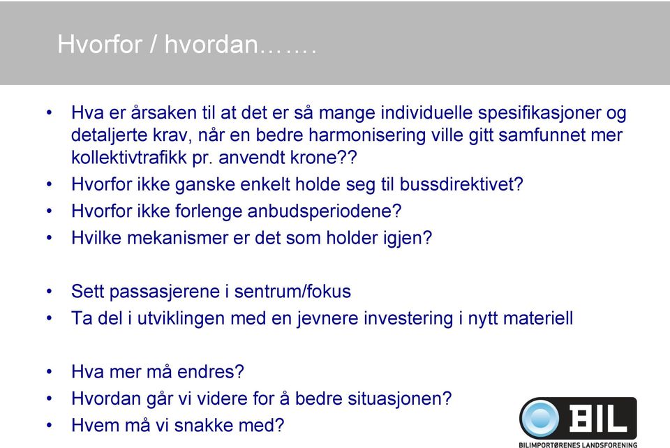 samfunnet mer kollektivtrafikk pr. anvendt krone?? Hvorfor ikke ganske enkelt holde seg til bussdirektivet?