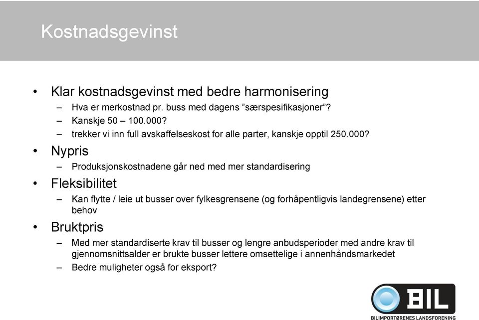 Nypris Produksjonskostnadene går ned med mer standardisering Fleksibilitet Kan flytte / leie ut busser over fylkesgrensene (og forhåpentligvis