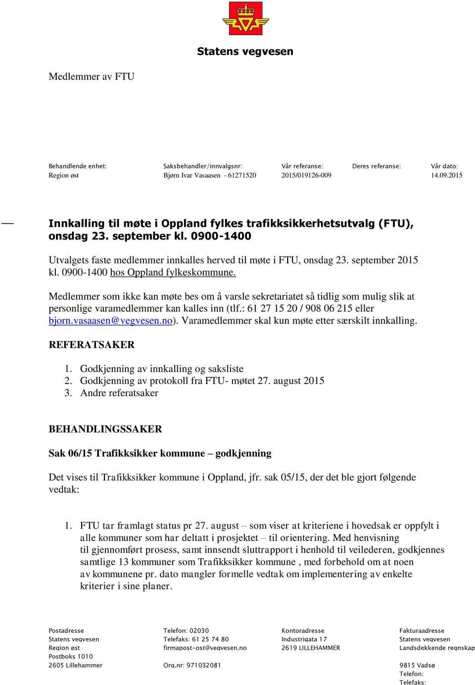 september 2015 kl. 0900-1400 hos Oppland fylkeskommune. Medlemmer som ikke kan møte bes om å varsle sekretariatet så tidlig som mulig slik at personlige varamedlemmer kan kalles inn (tlf.