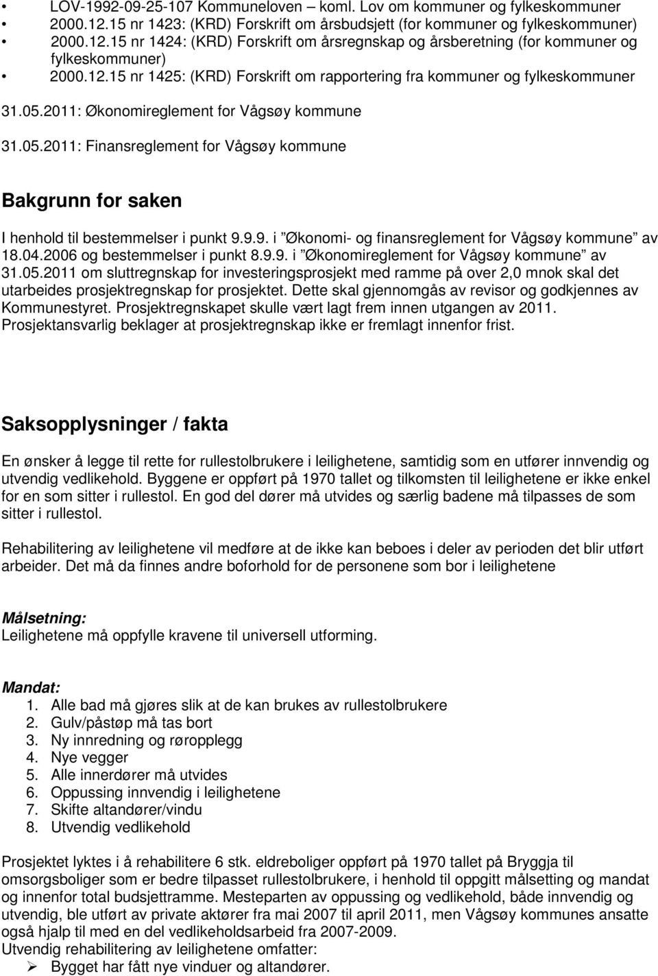 9.9. i Økonomi- og finansreglement for Vågsøy kommune av 18.04.2006 og bestemmelser i punkt 8.9.9. i Økonomireglement for Vågsøy kommune av 31.05.