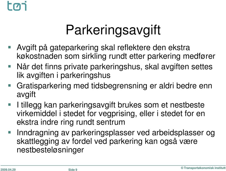 tillegg kan parkeringsavgift brukes som et nestbeste virkemiddel i stedet for vegprising, eller i stedet for en ekstra indre ring rundt