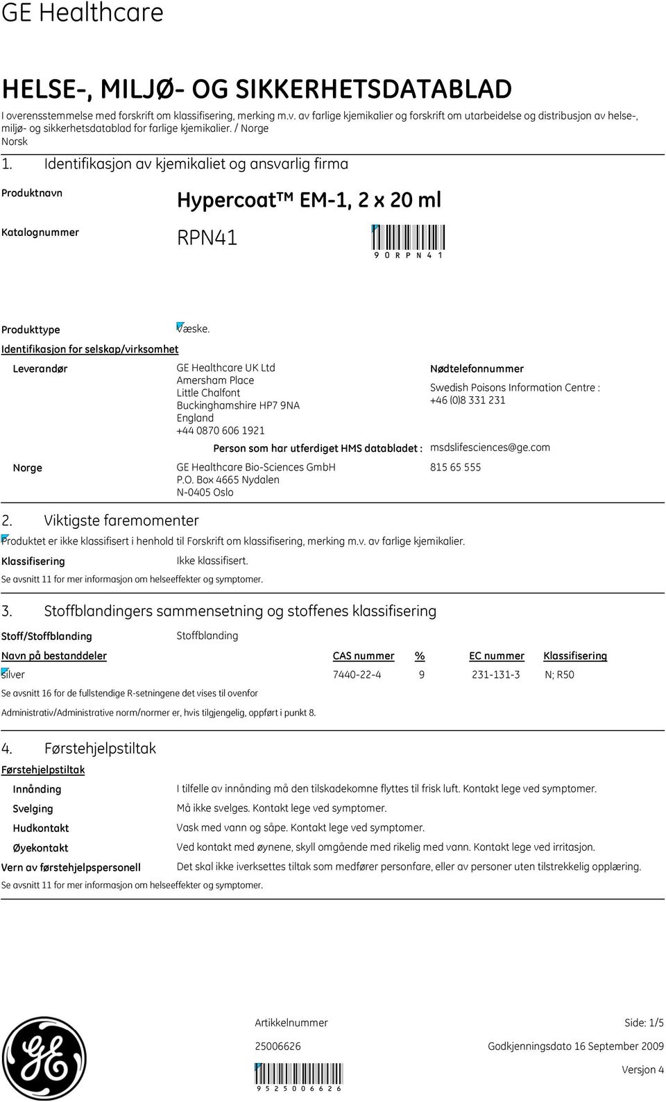 Identifikasjon for selskap/virksomhet Leverandør GE Healthcare UK Ltd Amersham Place Little Chalfont Buckinghamshire HP7 9NA England +44 0870 606 1921 Person som har utferdiget HMS databladet : Norge