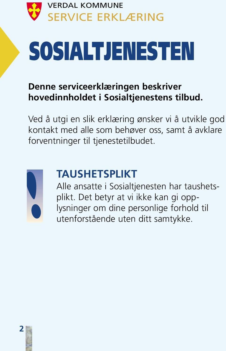 Ved å utgi en slik erklæring ønsker vi å utvikle god kontakt med alle som behøver oss, samt å avklare