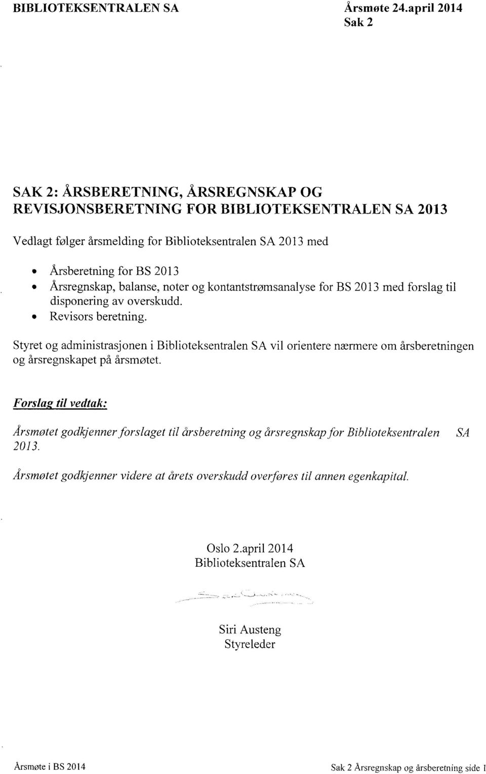 2013 Årsregnskap, balanse, noter og kontantstrømsanalyse for BS 2013 med forslag til disponering av overskudd. Revisors beretning.