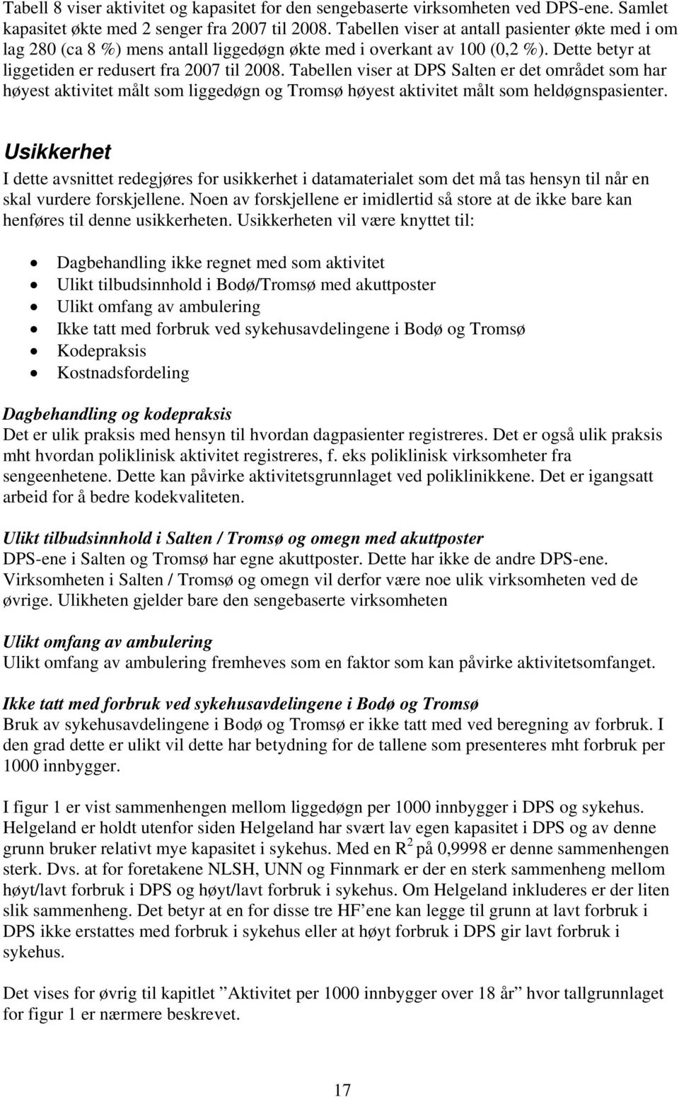 Tabellen viser at DPS Salten er det området som har høyest aktivitet målt som liggedøgn og Tromsø høyest aktivitet målt som heldøgnspasienter.