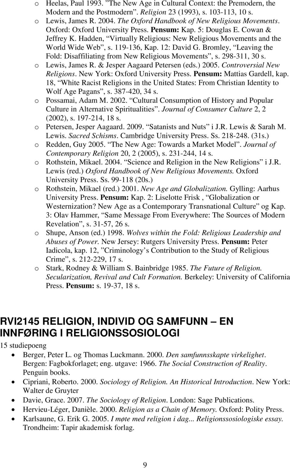 Hadden, Virtually Religious: New Religious Movements and the World Wide Web, s. 119-136, Kap. 12: David G. Bromley, Leaving the Fold: Disaffiliating from New Religious Movements, s. 298-311, 30 s.