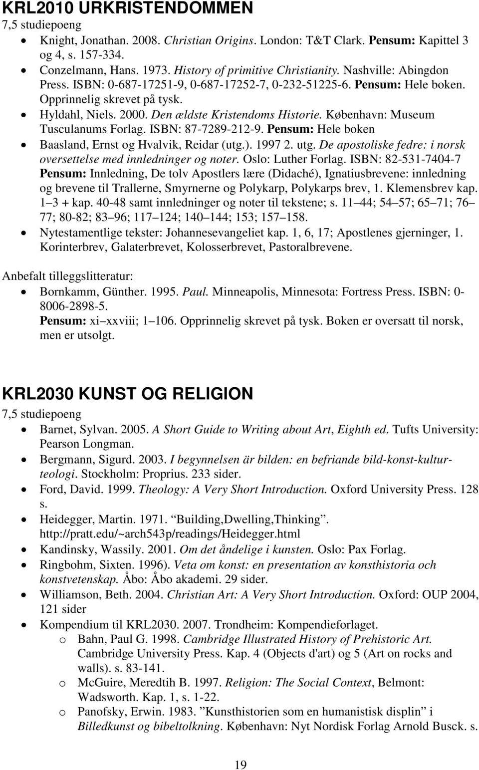 København: Museum Tusculanums Forlag. ISBN: 87-7289-212-9. Pensum: Hele boken Baasland, Ernst og Hvalvik, Reidar (utg.). 1997 2. utg.