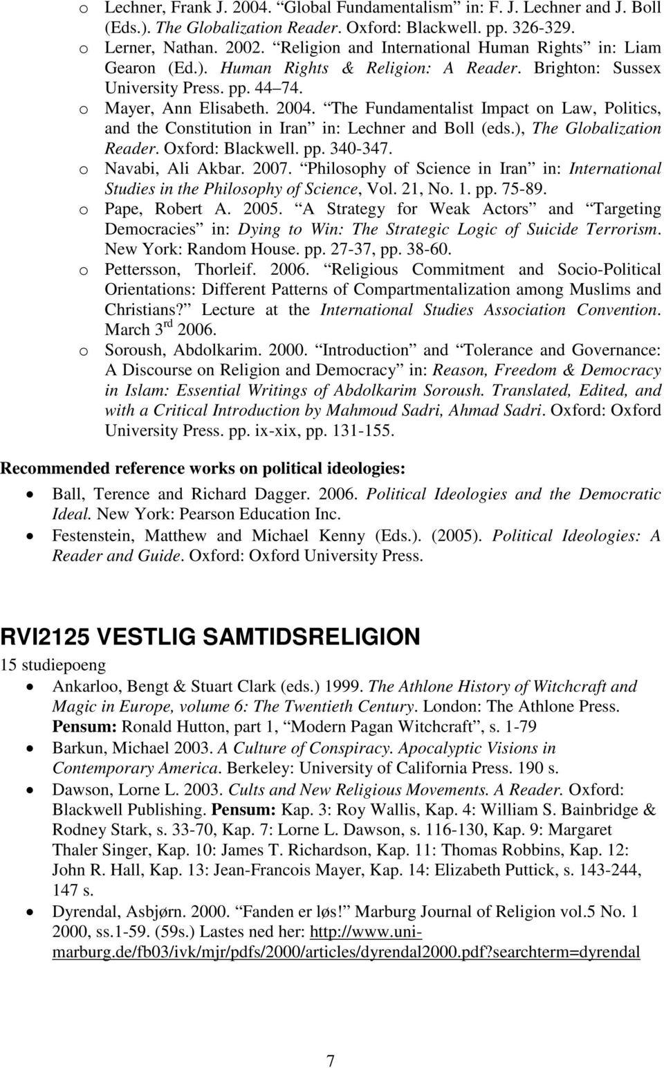 The Fundamentalist Impact on Law, Politics, and the Constitution in Iran in: Lechner and Boll (eds.), The Globalization Reader. Oxford: Blackwell. pp. 340-347. o Navabi, Ali Akbar. 2007.