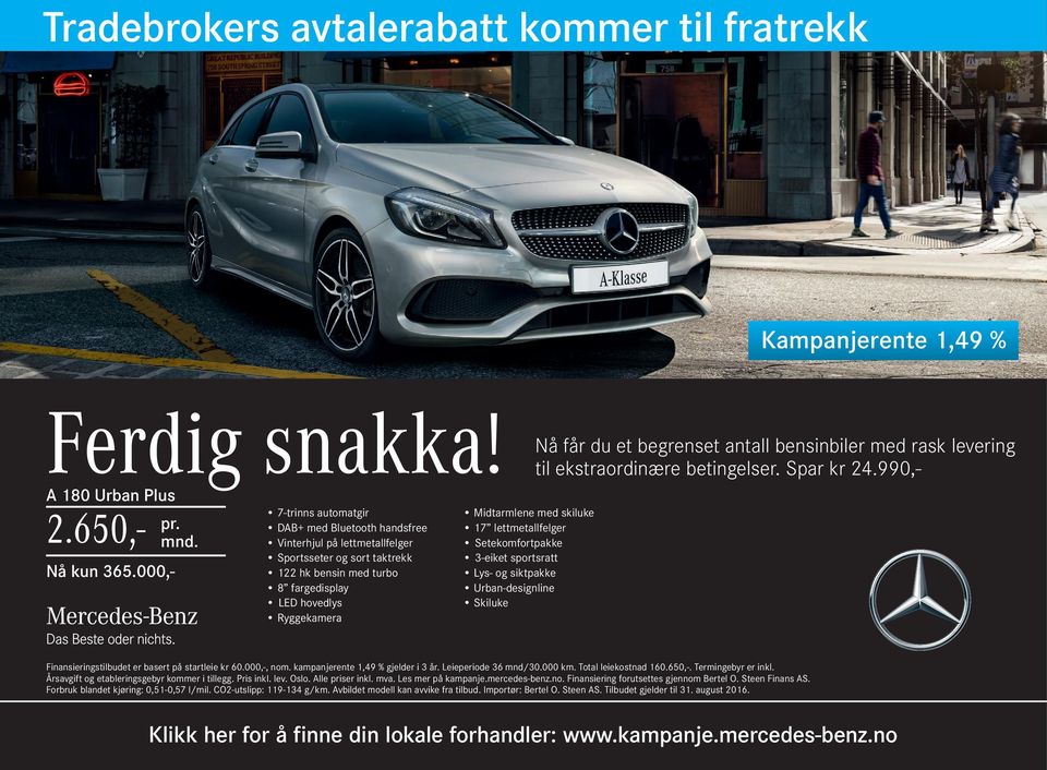 Termingebyr er inkl. Årsavgift og etableringsgebyr kommer i tillegg. Pris inkl. lev. Oslo. Alle priser inkl. mva. Les mer på kampanje.mercedes-benz.no.