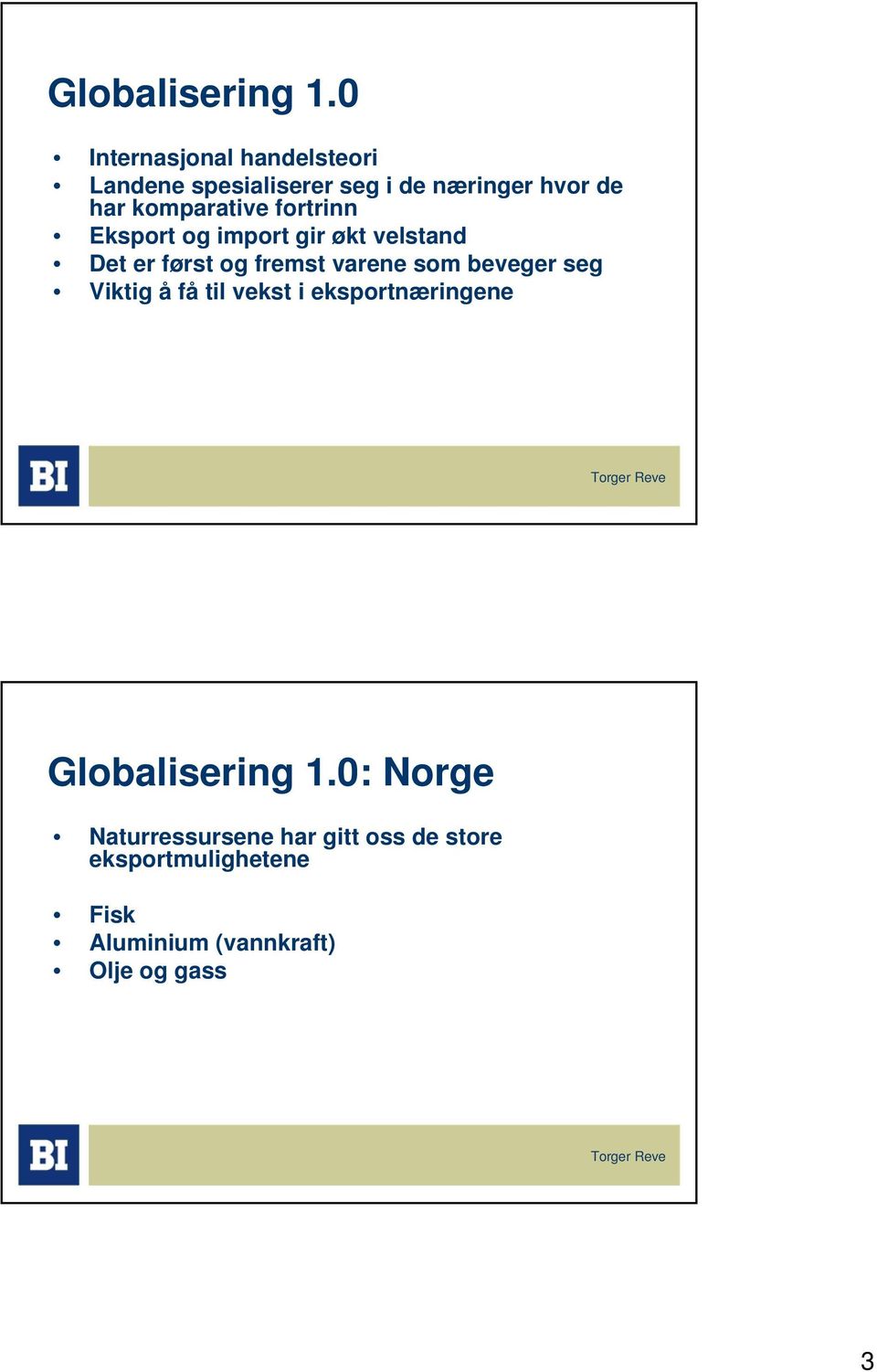 komparative fortrinn Eksport og import gir økt velstand Det er først og fremst varene som