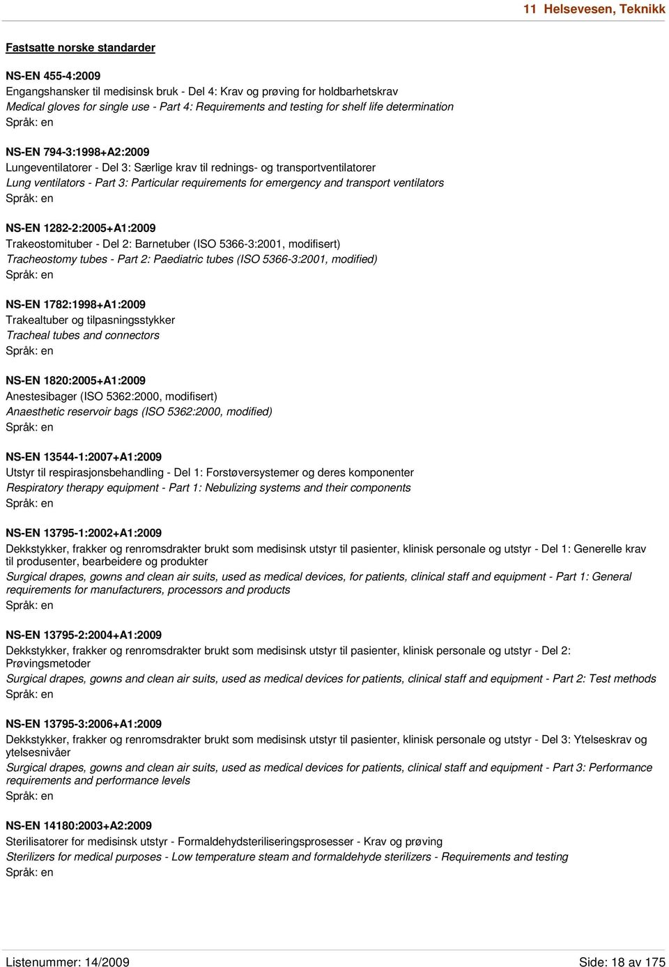 emergency and transport ventilators NS-EN 1282-2:2005+A1:2009 Trakeostomituber - Del 2: Barnetuber (ISO 5366-3:2001, modifisert) Tracheostomy tubes - Part 2: Paediatric tubes (ISO 5366-3:2001,