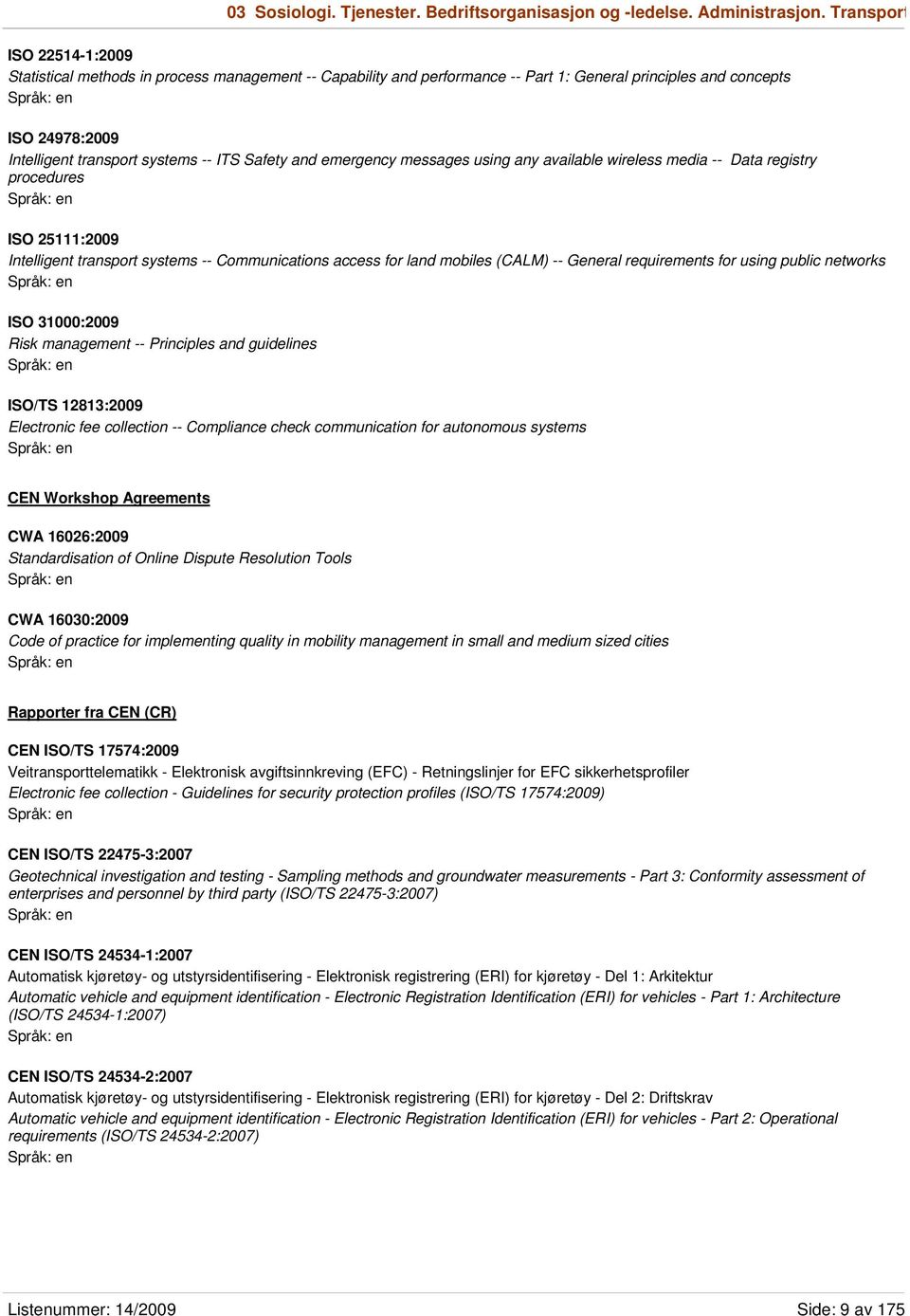 Safety and emergency messages using any available wireless media -- Data registry procedures ISO 25111:2009 Intelligent transport systems -- Communications access for land mobiles (CALM) -- General