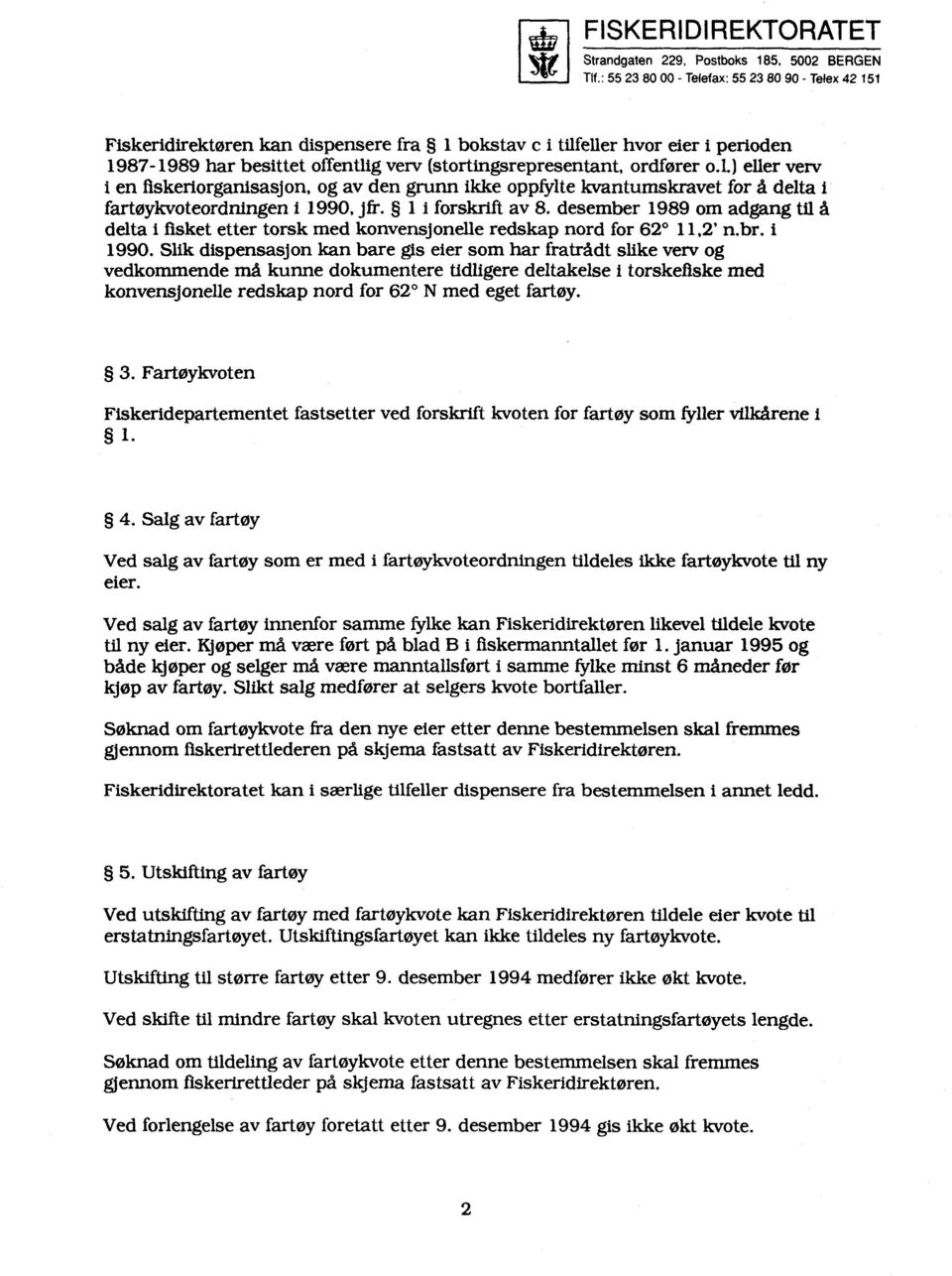 ordfører o.l.) eller verv i en fiskeriorganisasjon, og av den grunn ikke oppfylte k.vantumskravet for å delta i fartøykvoteordningen i 1990, jfr. I i forskrift av 8.