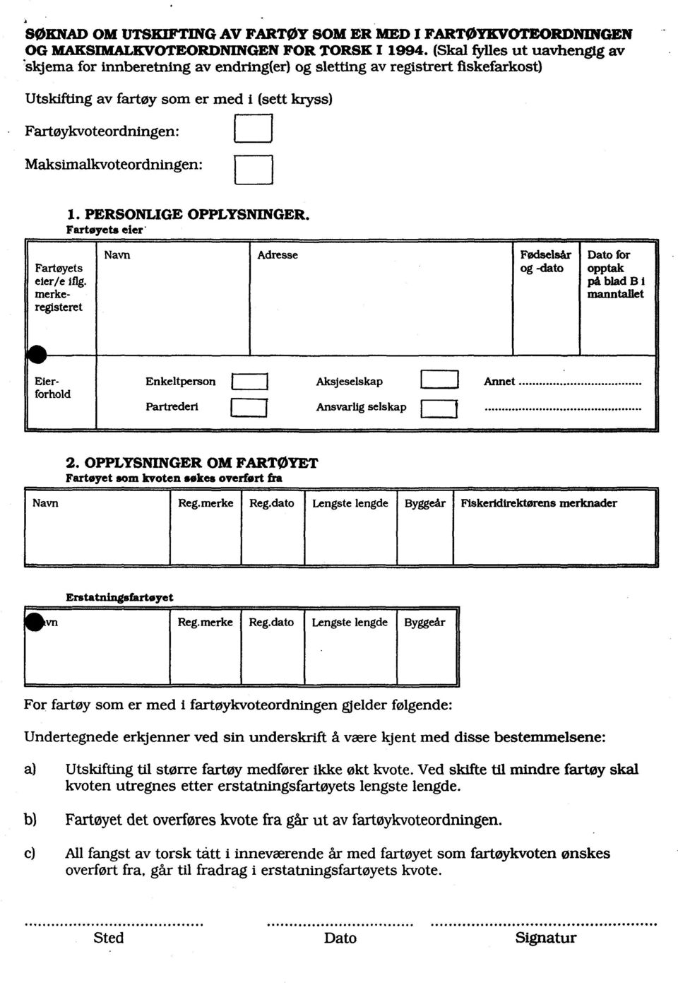 Maksimalkvoteordningen: o 1. PERSONLIGE OPPLYSNINGER. Fartøyets eier Fartøyets eier/e iflg.