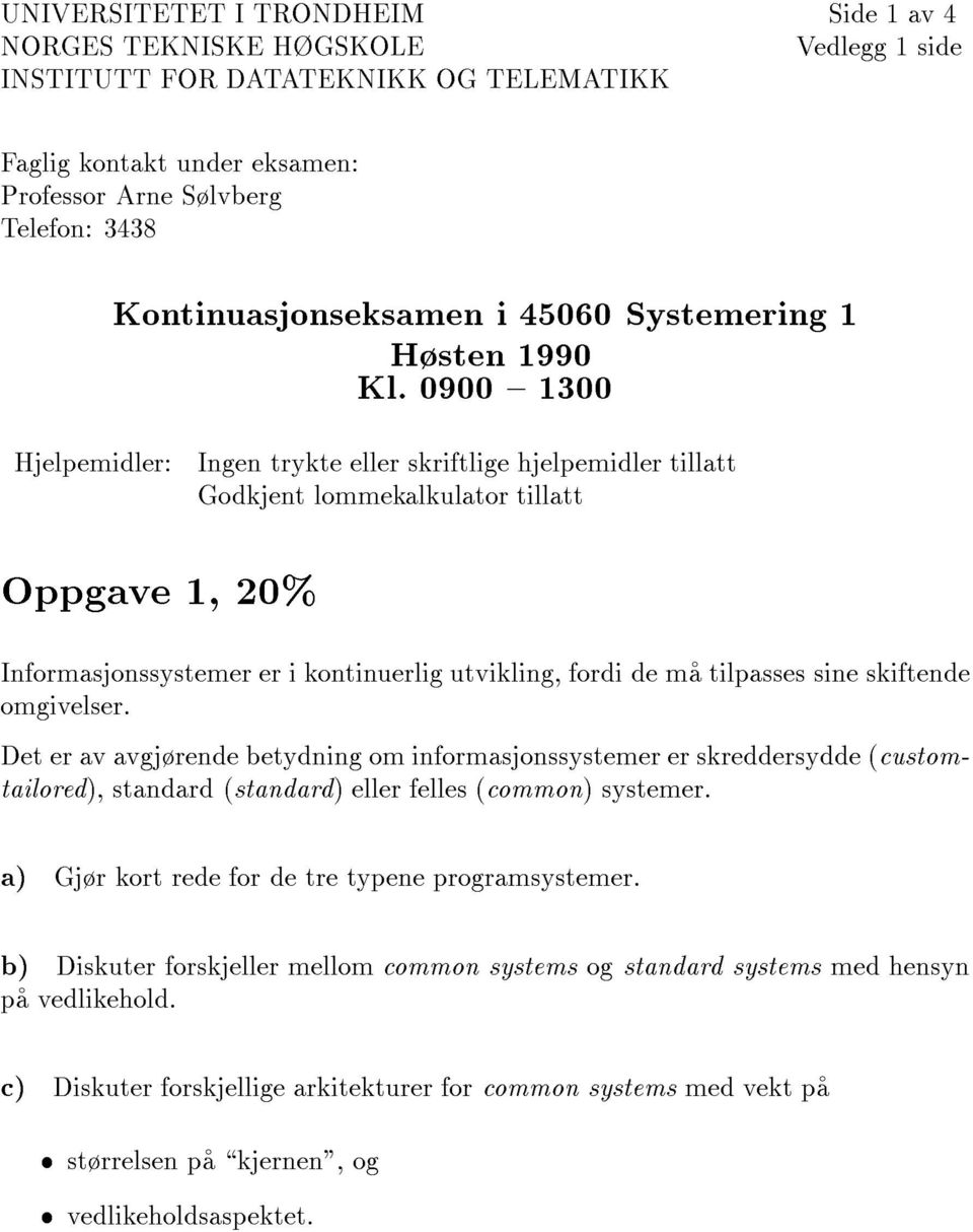 0900 { 1300 Hjelpemidler: Ingen trykte eller skriftlige hjelpemidler tillatt Godkjent lommekalkulator tillatt Oppgave 1, 20% Informasjonssystemer er i kontinuerlig utvikling, fordi de ma tilpasses