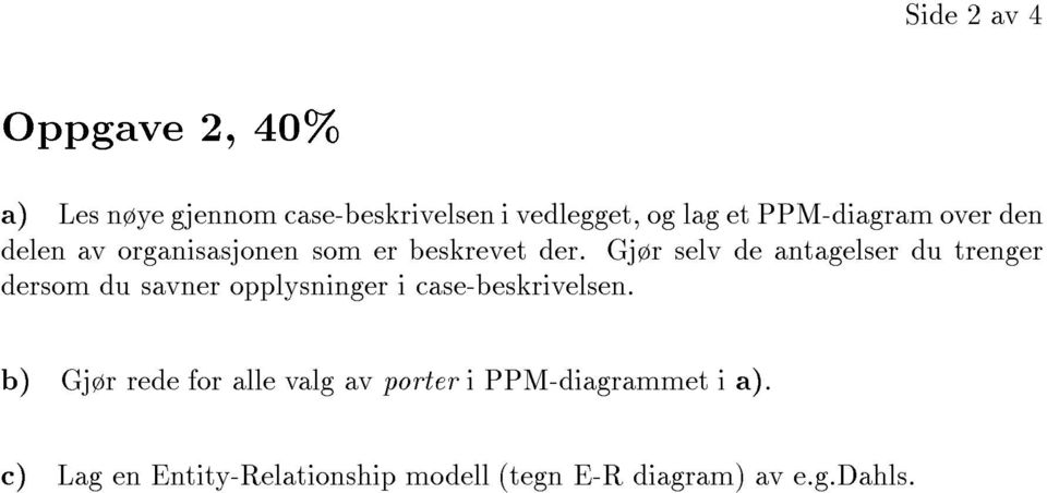 Gjr selv de antagelser du trenger dersom du savner opplysninger i case-beskrivelsen.