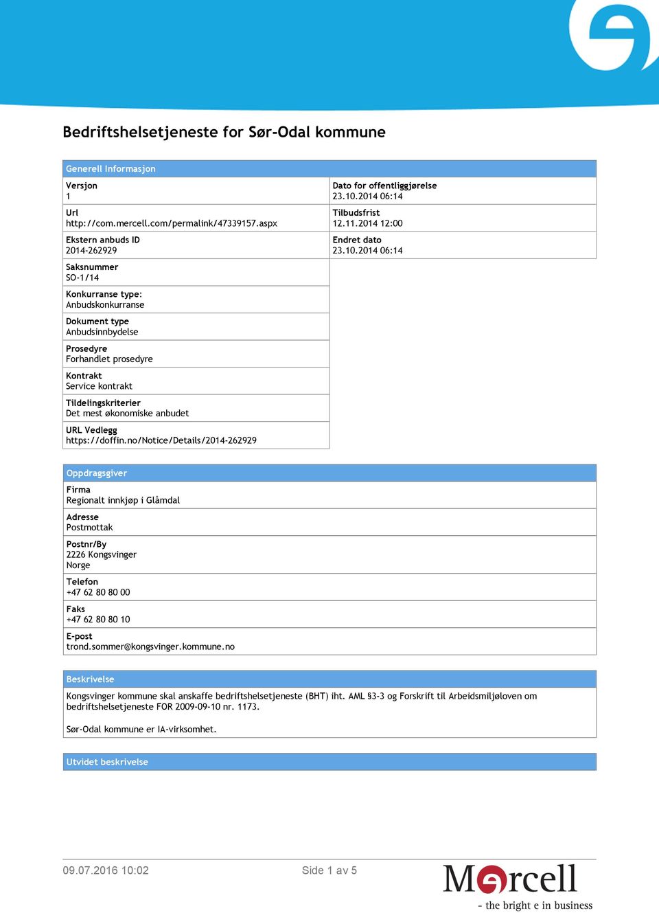 anbudet URL Vedlegg https://doffin.no/notice/details/2014-262929 Dato for offentliggjørelse 23.10.