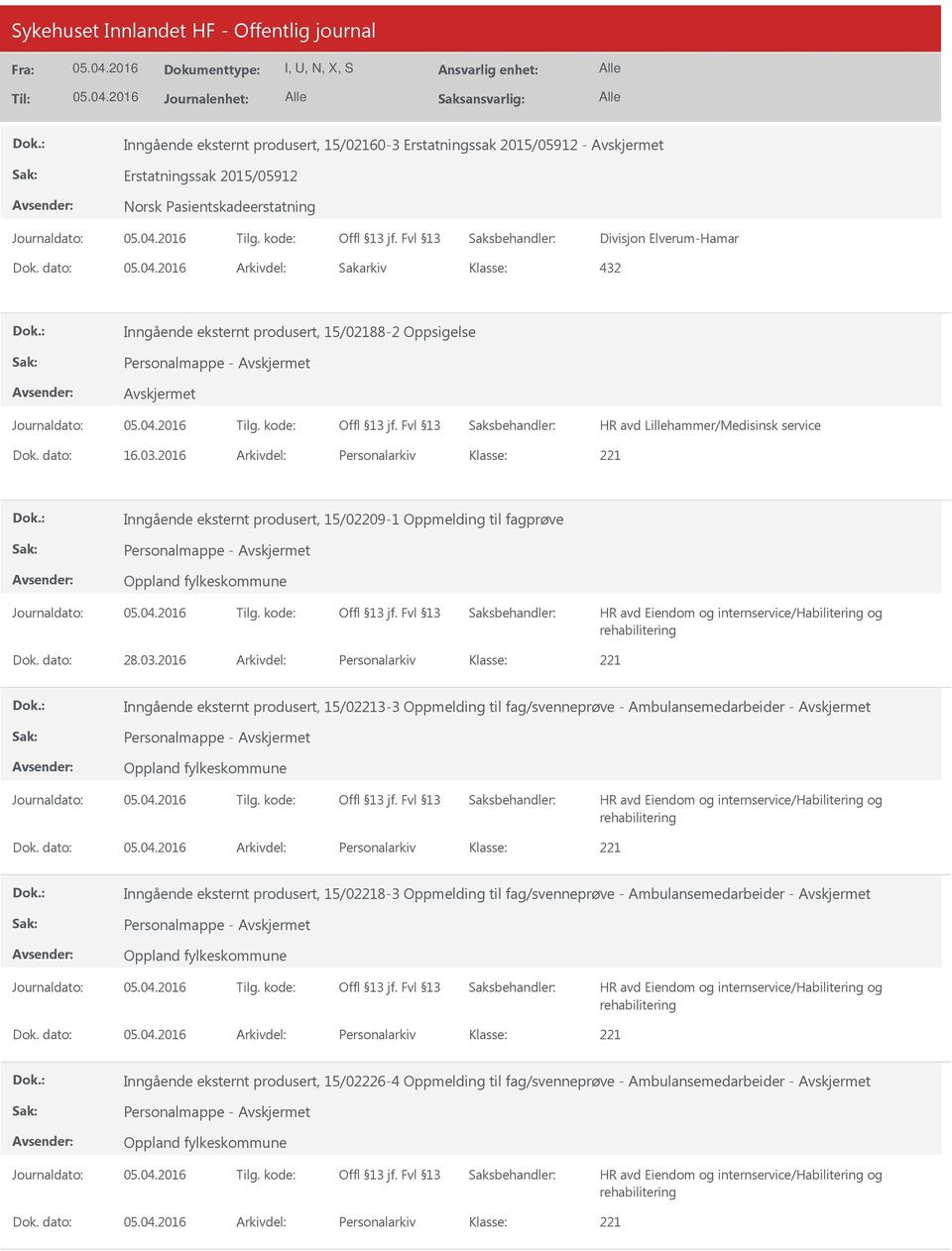 2016 Arkivdel: Personalarkiv Inngående eksternt produsert, 15/02209-1 Oppmelding til fagprøve Oppland fylkeskommune HR avd Eiendom og internservice/habilitering og rehabilitering Dok. dato: 28.03.