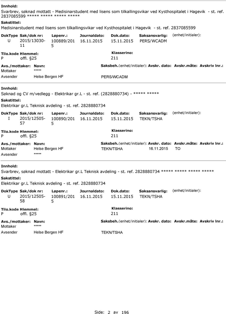 2 ERS/WCADM Søknad og CV m/vedlegg - Elektrikar gr.l - st. ref. (2828880734) - Elektrikar gr.l Teknisk avdeling - st. ref. 2828880734 201/120-7 100890/201 1.11.