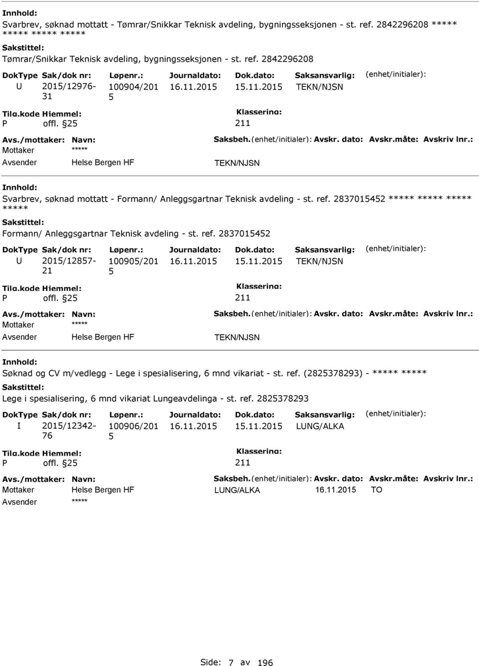 28370142 ***** ***** Formann/ Anleggsgartnar Teknisk avdeling - st. ref. 28370142 201/1287-21 10090/201 1.11.201 TEKN/NJSN offl.