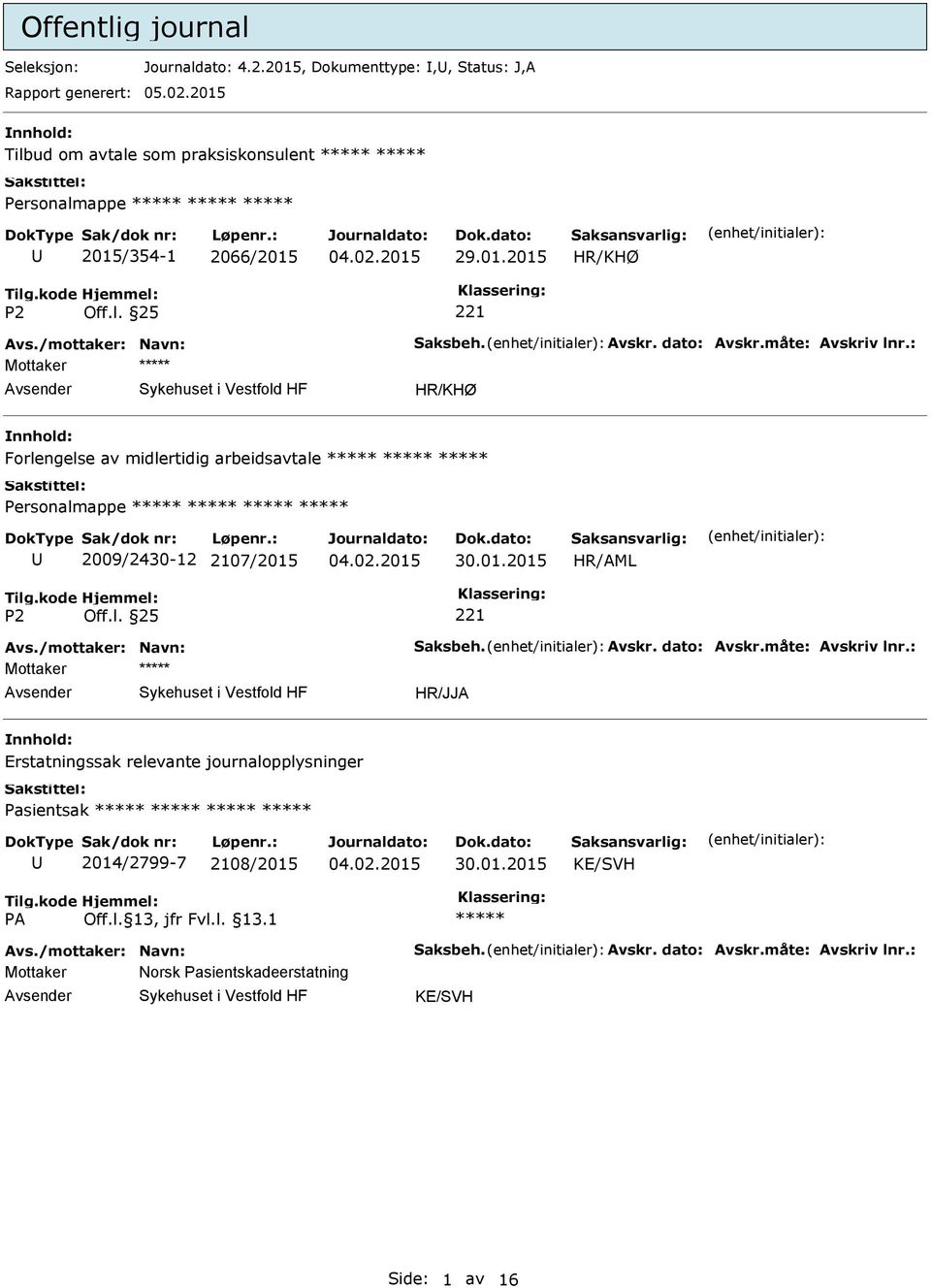 måte: Avskriv lnr.: Mottaker HR/KHØ Forlengelse av midlertidig arbeidsavtale Personalmappe 2009/2430-12 2107/2015 Avs./mottaker: Navn: Saksbeh. Avskr. dato: Avskr.