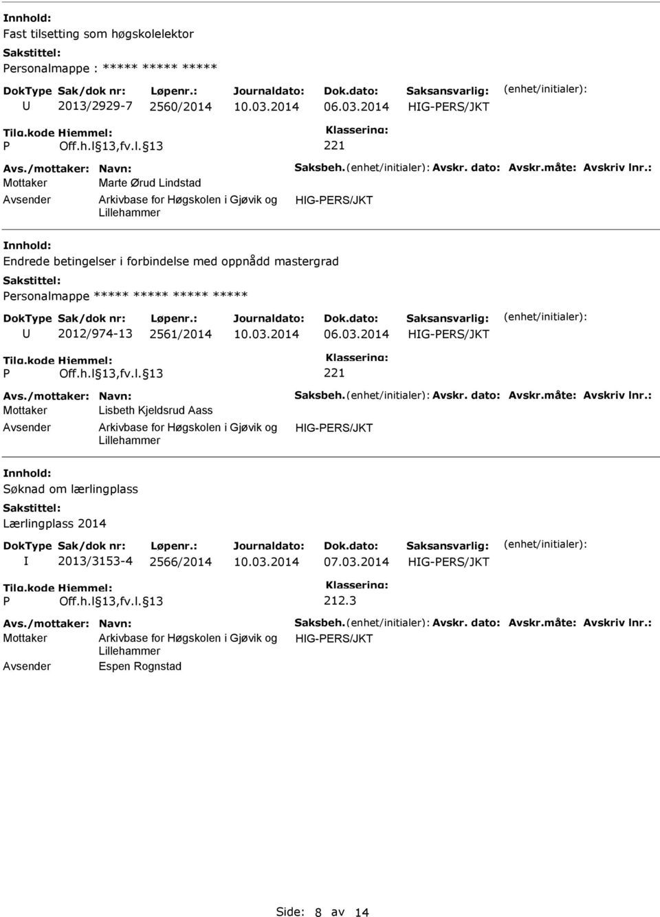 : Mottaker Marte Ørud Lindstad HG-ERS/JKT Endrede betingelser i forbindelse med oppnådd mastergrad ersonalmappe ***** ***** ***** ***** 2012/974-13 2561/2014