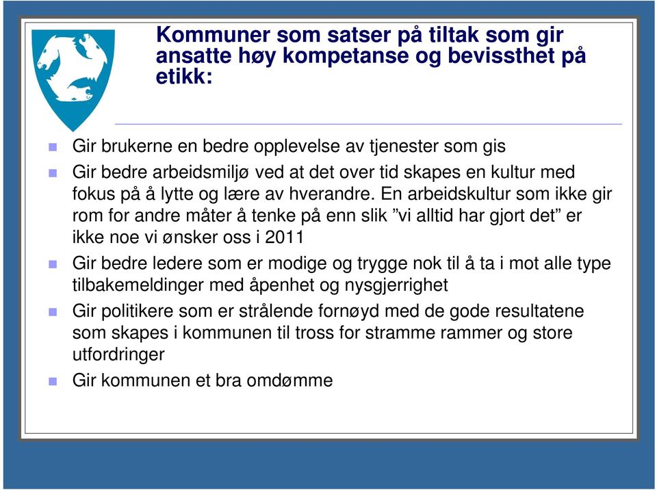 En arbeidskultur som ikke gir rom for andre måter å tenke på enn slik vi alltid har gjort det er ikke noe vi ønsker oss i 2011 Gir bedre ledere som er modige og