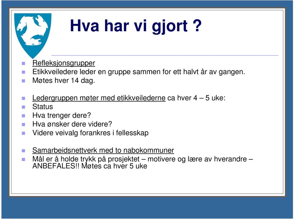 Møtes hver 14 dag. Ledergruppen møter med etikkveilederne ca hver 4 5 uke: Status Hva trenger dere?