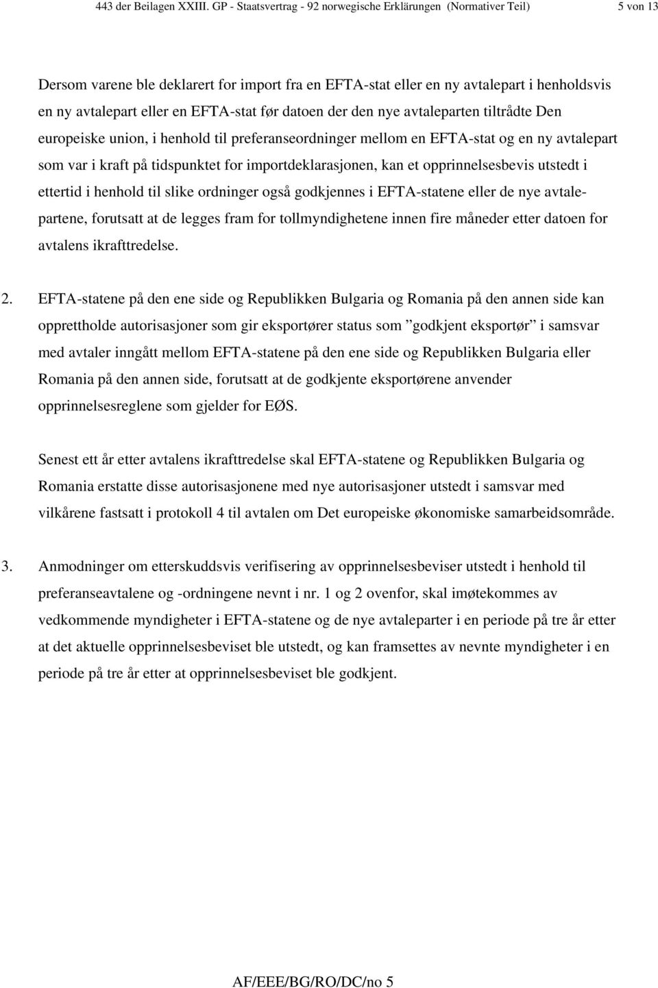 EFTA-stat før datoen der den nye avtaleparten tiltrådte Den europeiske union, i henhold til preferanseordninger mellom en EFTA-stat og en ny avtalepart som var i kraft på tidspunktet for