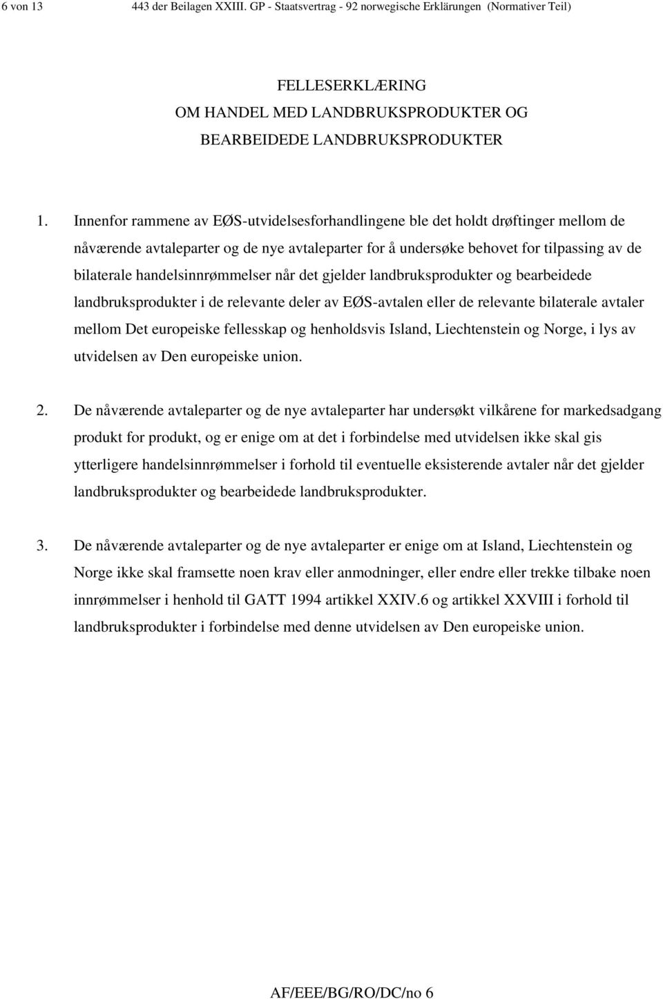 handelsinnrømmelser når det gjelder landbruksprodukter og bearbeidede landbruksprodukter i de relevante deler av EØS-avtalen eller de relevante bilaterale avtaler mellom Det europeiske fellesskap og