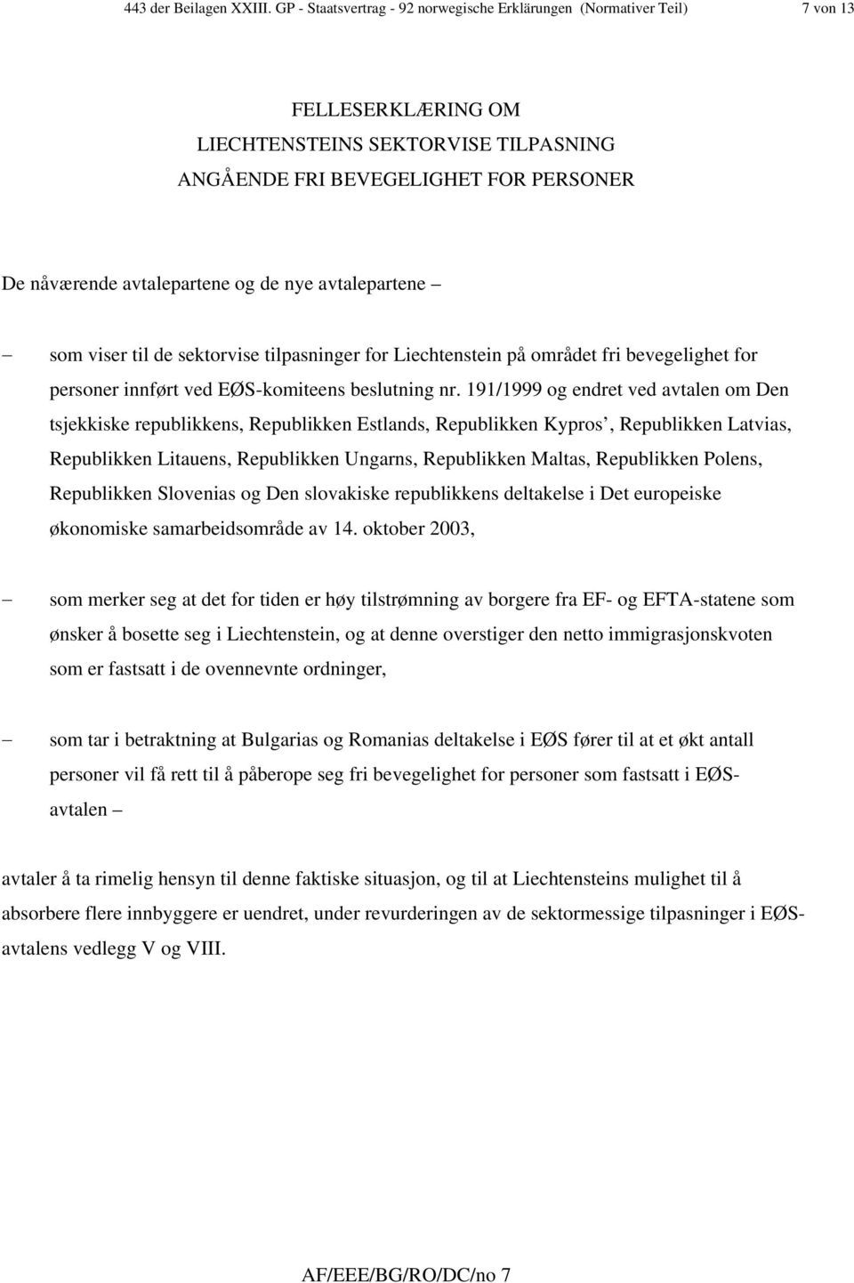 de nye avtalepartene som viser til de sektorvise tilpasninger for Liechtenstein på området fri bevegelighet for personer innført ved EØS-komiteens beslutning nr.