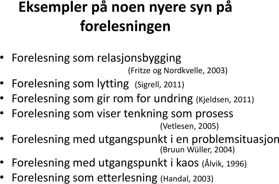 som viser tenkning som prosess (Vetlesen, 2005) Forelesning med utgangspunkt i en problemsituasjon (Bruun