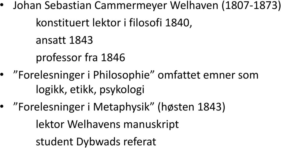 Philosophie omfattet emner som logikk, etikk, psykologi Forelesninger