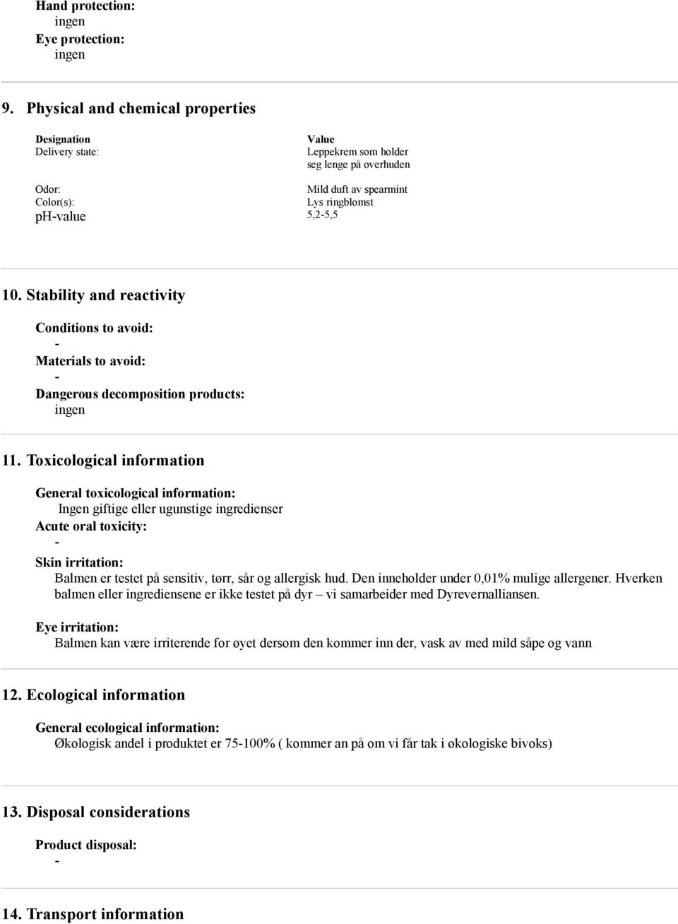 Stability and reactivity Conditions to avoid: Materials to avoid: Dangerous decomposition products: 11.