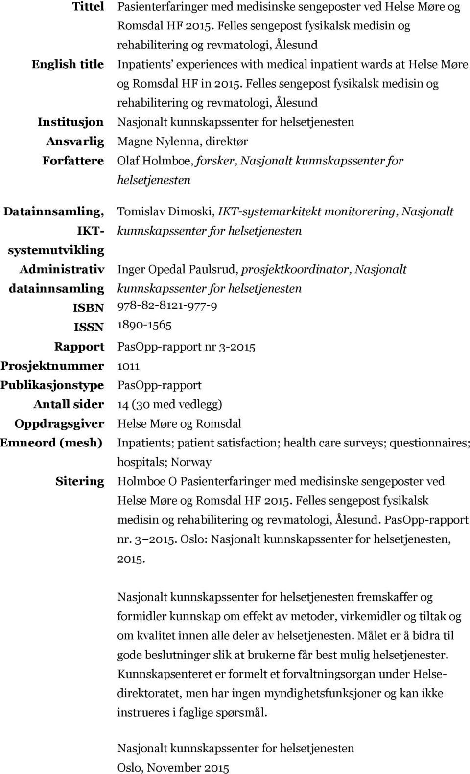 Felles sengepost fysikalsk medisin og rehabilitering og revmatologi, Ålesund Nasjonalt kunnskapssenter for helsetjenesten Magne Nylenna, direktør Olaf Holmboe, forsker, Nasjonalt kunnskapssenter for