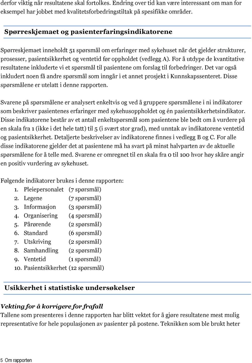 (vedlegg A). For å utdype de kvantitative resultatene inkluderte vi et spørsmål til pasientene om forslag til forbedringer.