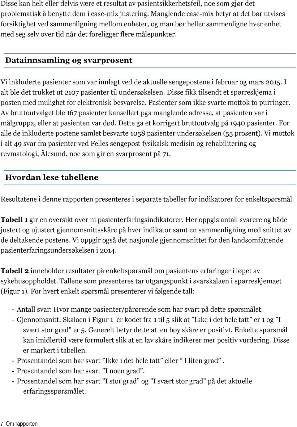 Datainnsamling og svarprosent Vi inkluderte pasienter som var innlagt ved de aktuelle sengepostene i februar og mars 2015. I alt ble det trukket ut 2107 pasienter til undersøkelsen.