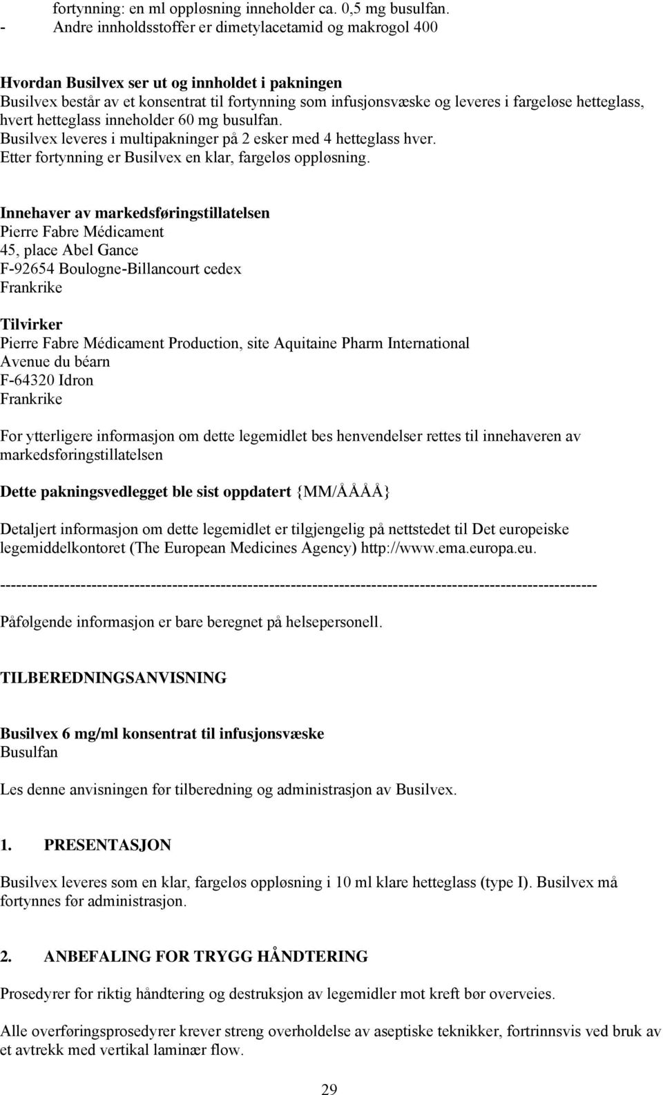 hetteglass, hvert hetteglass inneholder 60 mg busulfan. Busilvex leveres i multipakninger på 2 esker med 4 hetteglass hver. Etter fortynning er Busilvex en klar, fargeløs oppløsning.