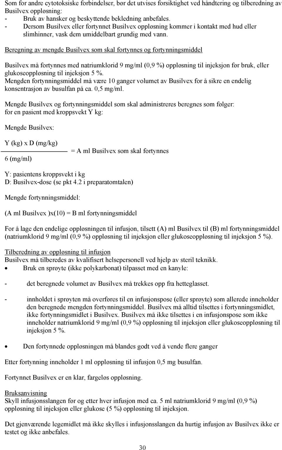 Beregning av mengde Busilvex som skal fortynnes og fortynningsmiddel Busilvex må fortynnes med natriumklorid 9 mg/ml (0,9 %) oppløsning til injeksjon før bruk, eller glukoseoppløsning til injeksjon 5