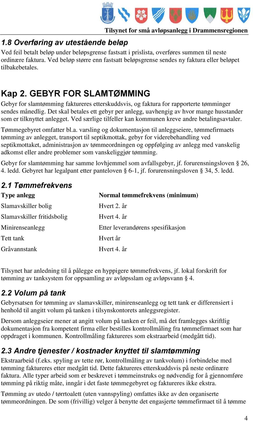 GEBYR FOR SLAMTØMMING Gebyr for slamtømming faktureres etterskuddsvis, og faktura for rapporterte tømminger sendes månedlig.