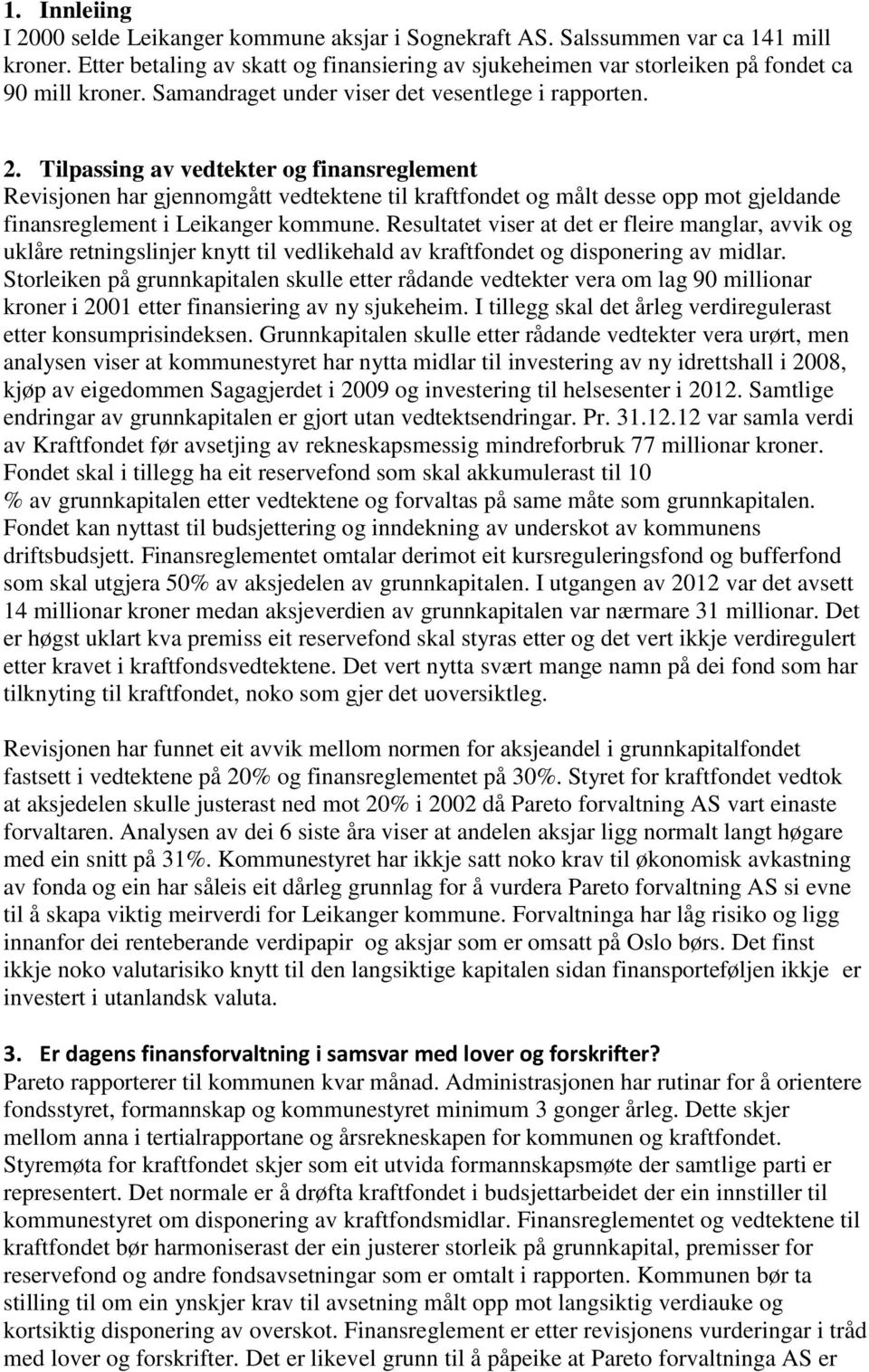 Tilpassing av vedtekter og finansreglement Revisjonen har gjennomgått vedtektene til kraftfondet og målt desse opp mot gjeldande finansreglement i Leikanger kommune.