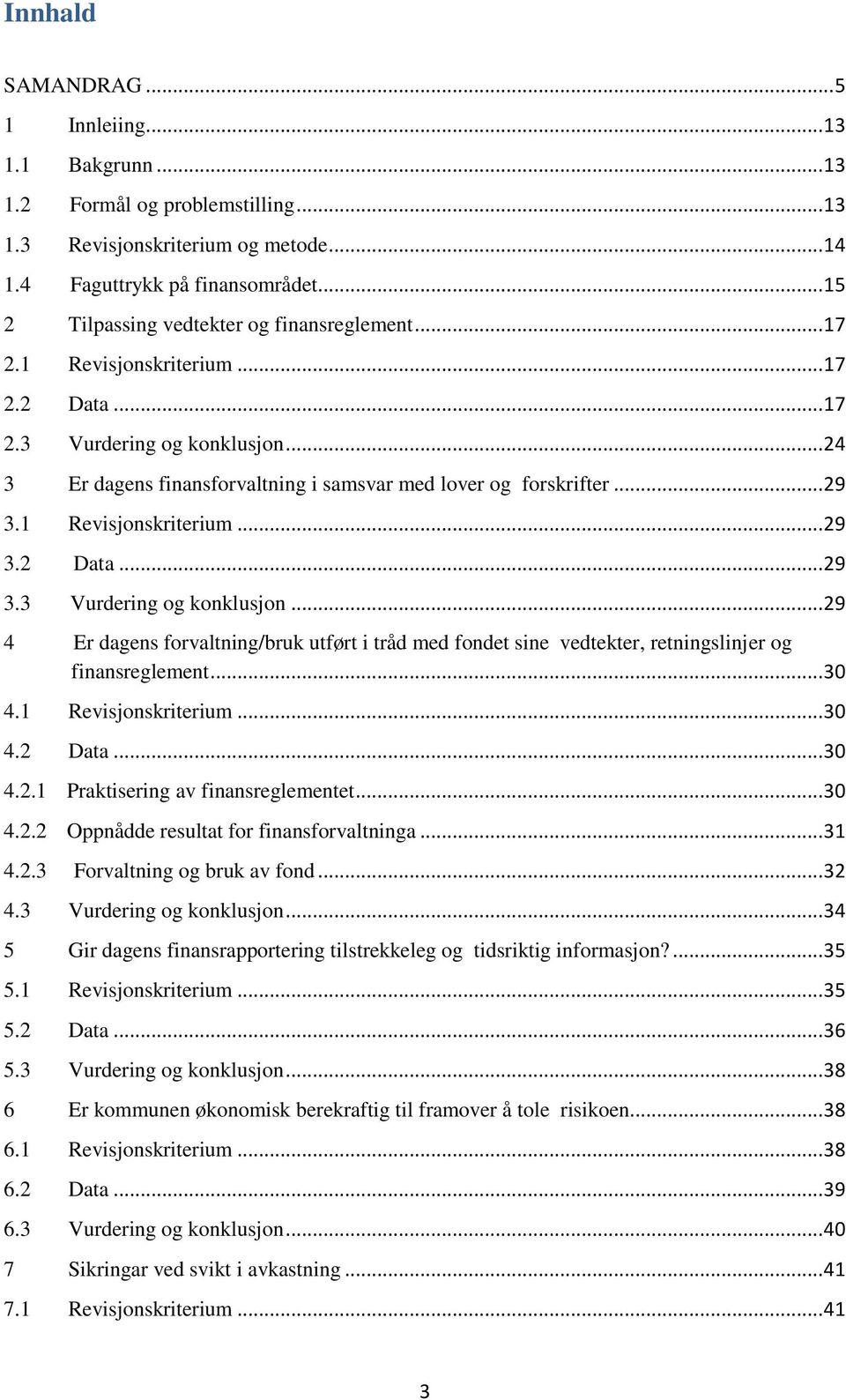 .. 29 3.1 Revisjonskriterium... 29 3.2 Data... 29 3.3 Vurdering og konklusjon... 29 4 Er dagens forvaltning/bruk utført i tråd med fondet sine vedtekter, retningslinjer og finansreglement... 30 4.