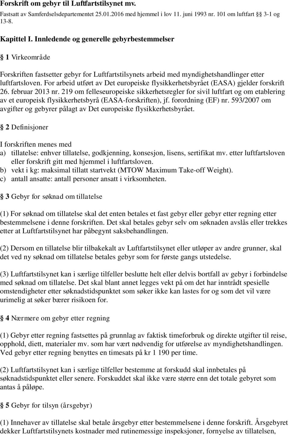 For arbeid utført av Det europeiske flysikkerhetsbyrået (EASA) gjelder forskrift 26. februar 2013 nr.