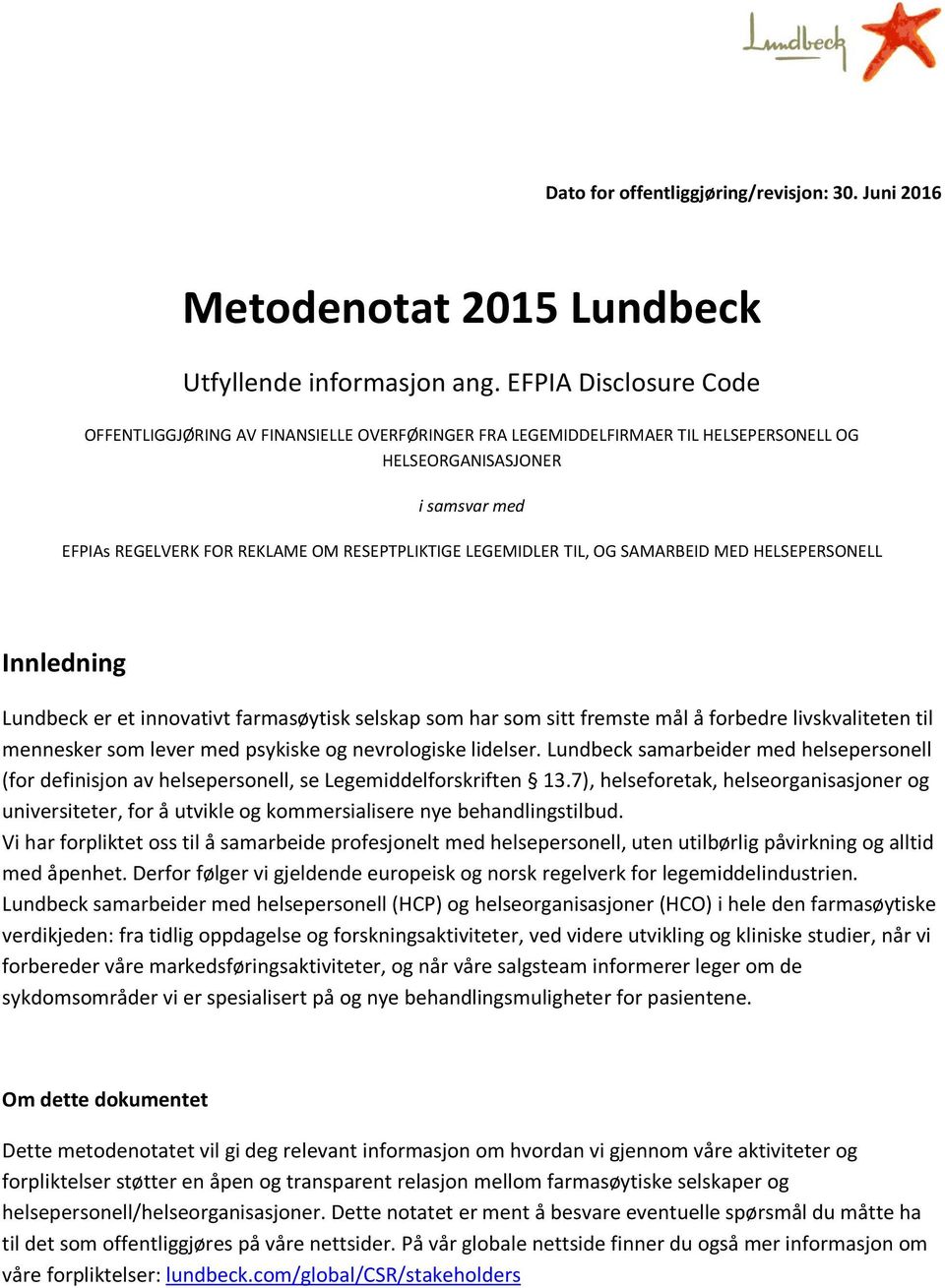 LEGEMIDLER TIL, OG SAMARBEID MED HELSEPERSONELL Innledning Lundbeck er et innovativt farmasøytisk selskap som har som sitt fremste mål å forbedre livskvaliteten til mennesker som lever med psykiske