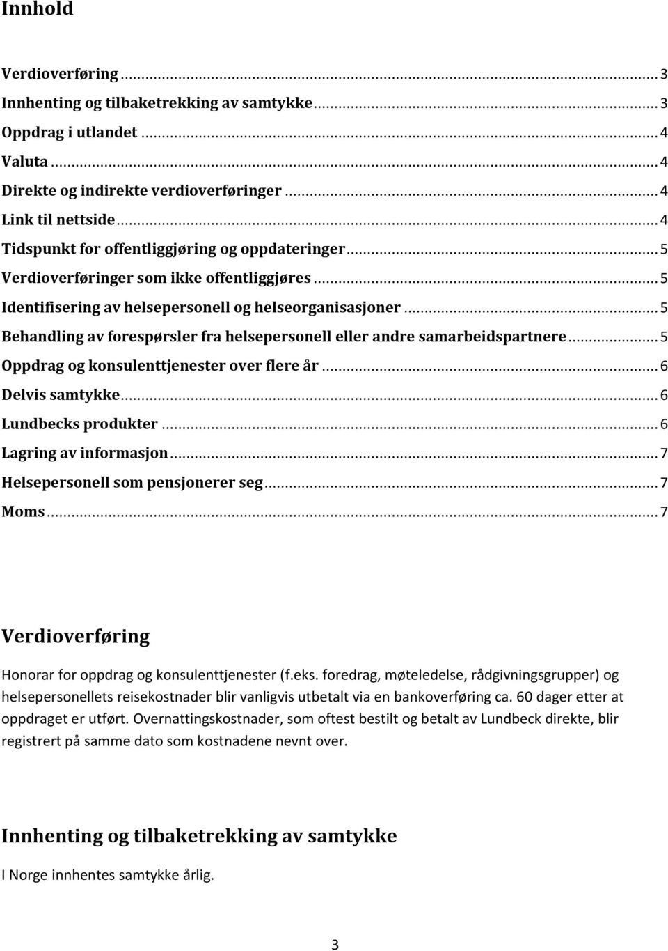 .. 5 Behandling av forespørsler fra helsepersonell eller andre samarbeidspartnere... 5 Oppdrag og konsulenttjenester over flere år... 6 Delvis samtykke... 6 Lundbecks produkter.