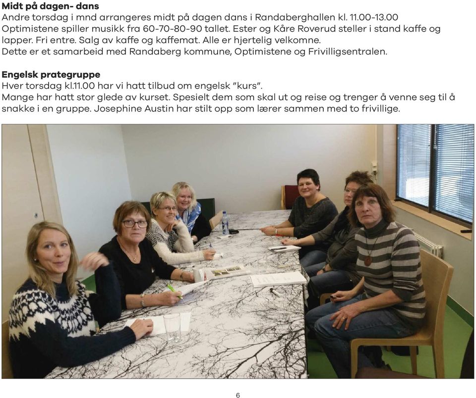Dette er et samarbeid med Randaberg kommune, Optimistene og Frivilligsentralen. Engelsk prategruppe Hver torsdag kl.11.