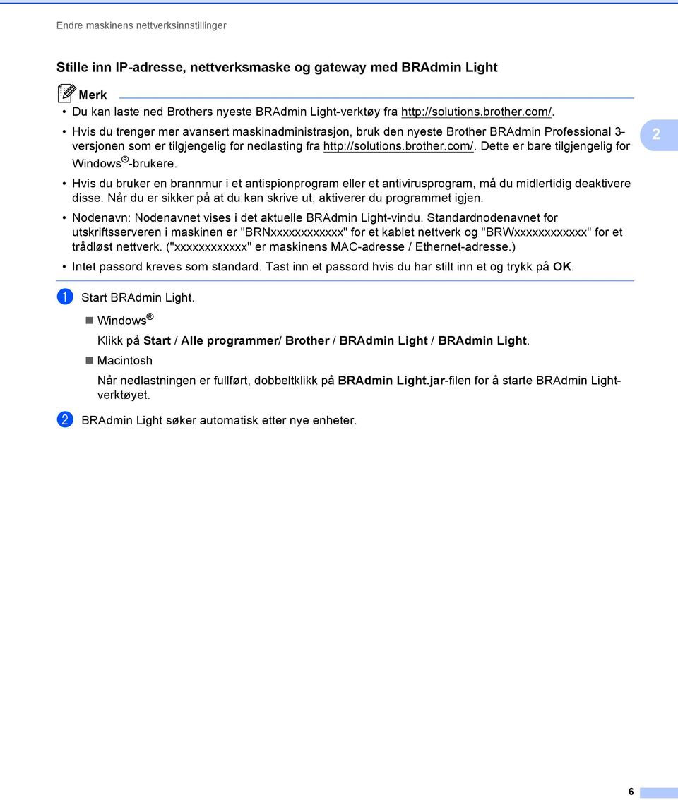 Dette er bare tilgjengelig for Windows -brukere. Hvis du bruker en brannmur i et antispionprogram eller et antivirusprogram, må du midlertidig deaktivere disse.