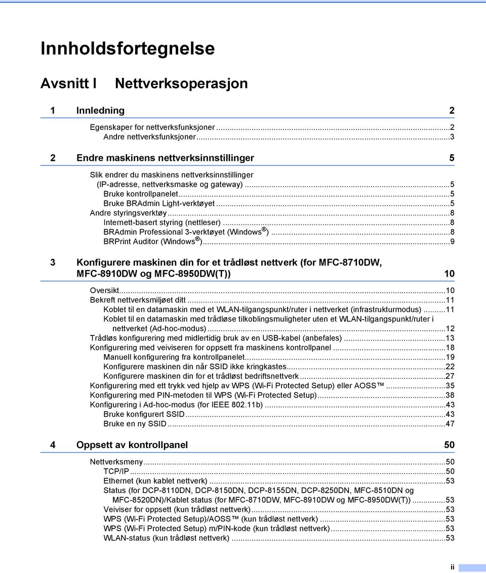 ..5 Andre styringsverktøy...8 Internett-basert styring (nettleser)...8 BRAdmin Professional 3-verktøyet (Windows )...8 BRPrint Auditor (Windows ).