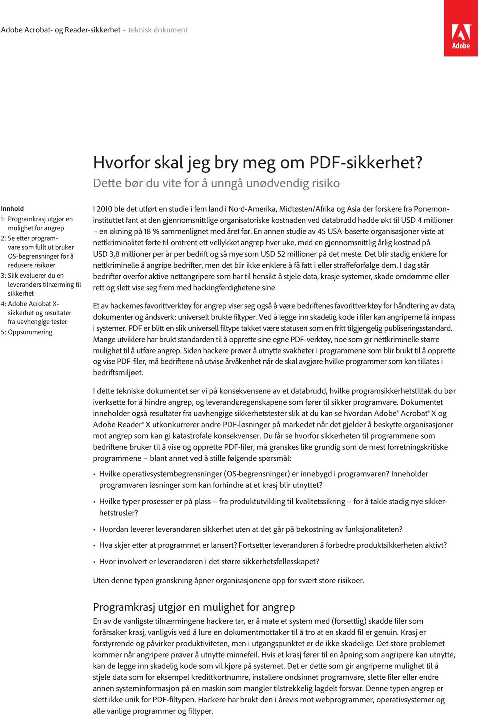 evaluerer du en leverandørs tilnærming til sikkerhet 4: Adobe Acrobat X- sikkerhet og resultater fra uavhengige tester 5: Oppsummering I 2010 ble det utført en studie i fem land i Nord-Amerika,